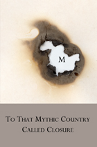 To That Mythic Country Called Closure
